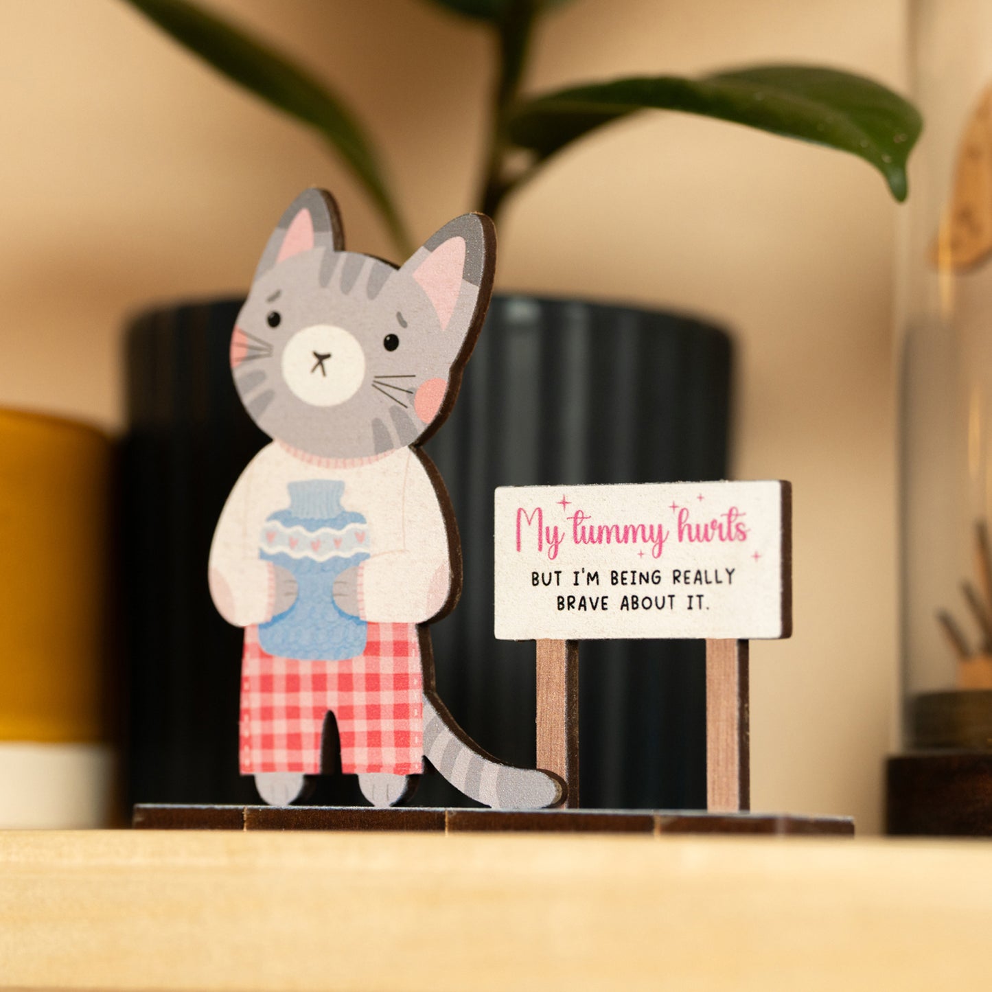 MY TUMMY HURTS BUT I'M BEING REALLY BRAVE ABOUT IT DESK COMPANION